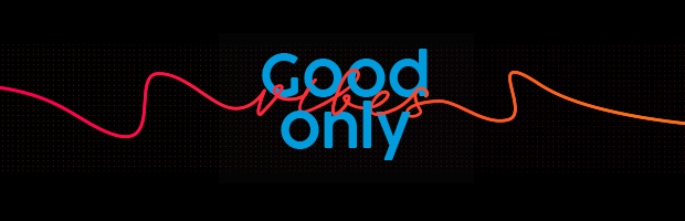 The time has come for #GoodVibesOnly