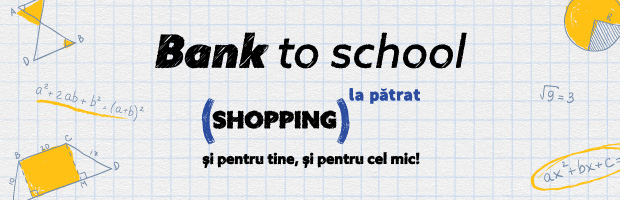 Bank to school – oferte pentru shopping la patrat