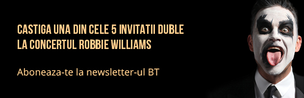 Abonarea la newsletter-ul BT poate aduce invitatii la concertul Robbie Williams