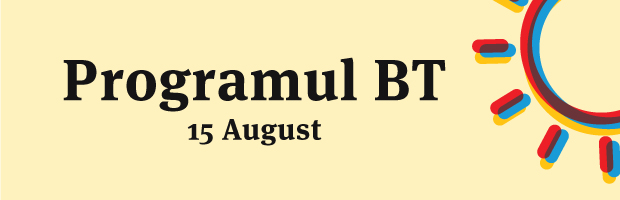 Programul BT in 15 August