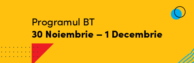 Programul BT in 30 Noiembrie si 1 Decembrie