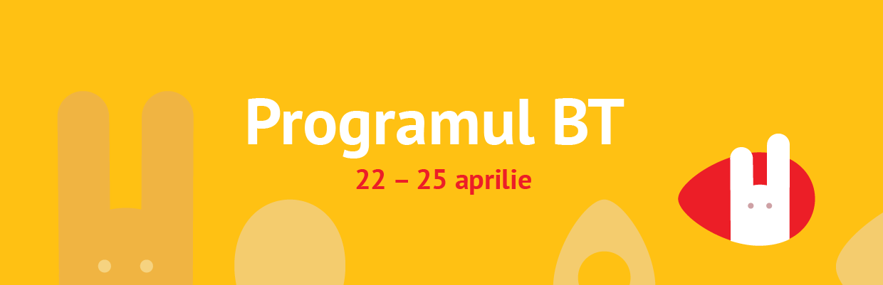 Programul BT in perioada 22-25 aprilie