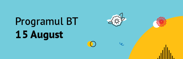 Programul BT in 15 August