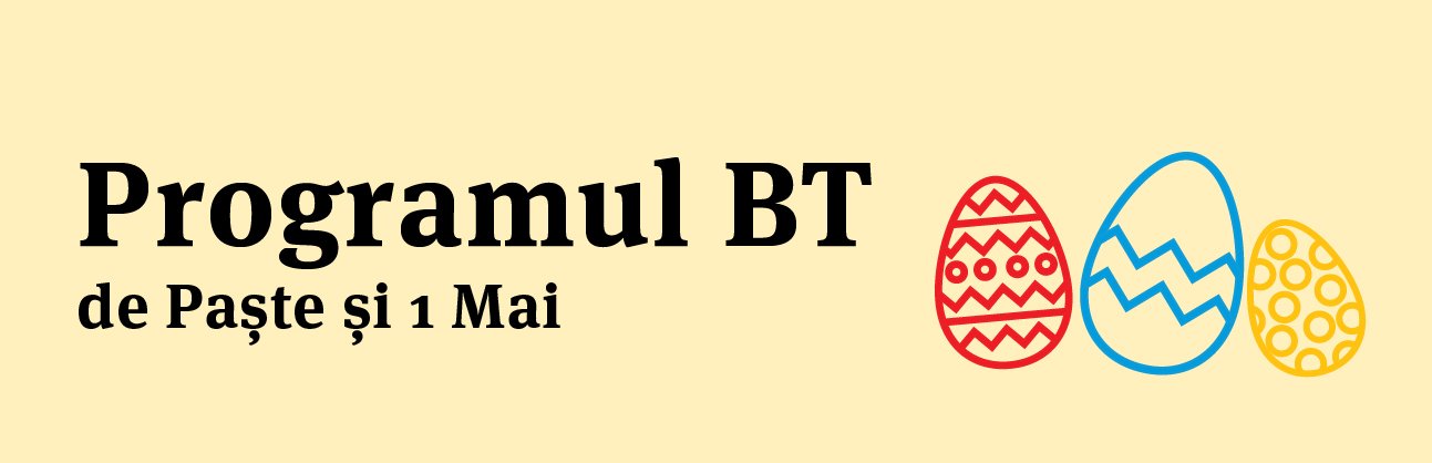 Programul BT de Paste si 1 Mai