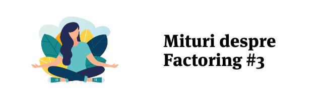 Mituri despre factoring #3