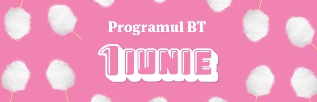 Programul unitatilor BT in 1 iunie